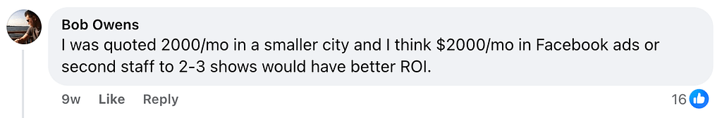 On Hook Agency's website, Bob Owens commented: "In a smaller city, I received a marketing service quote of $2,000 per month. Investing this amount in Facebook ads or hiring an additional staff member for 2-3 events may provide a greater ROI." This comment received 16 likes.