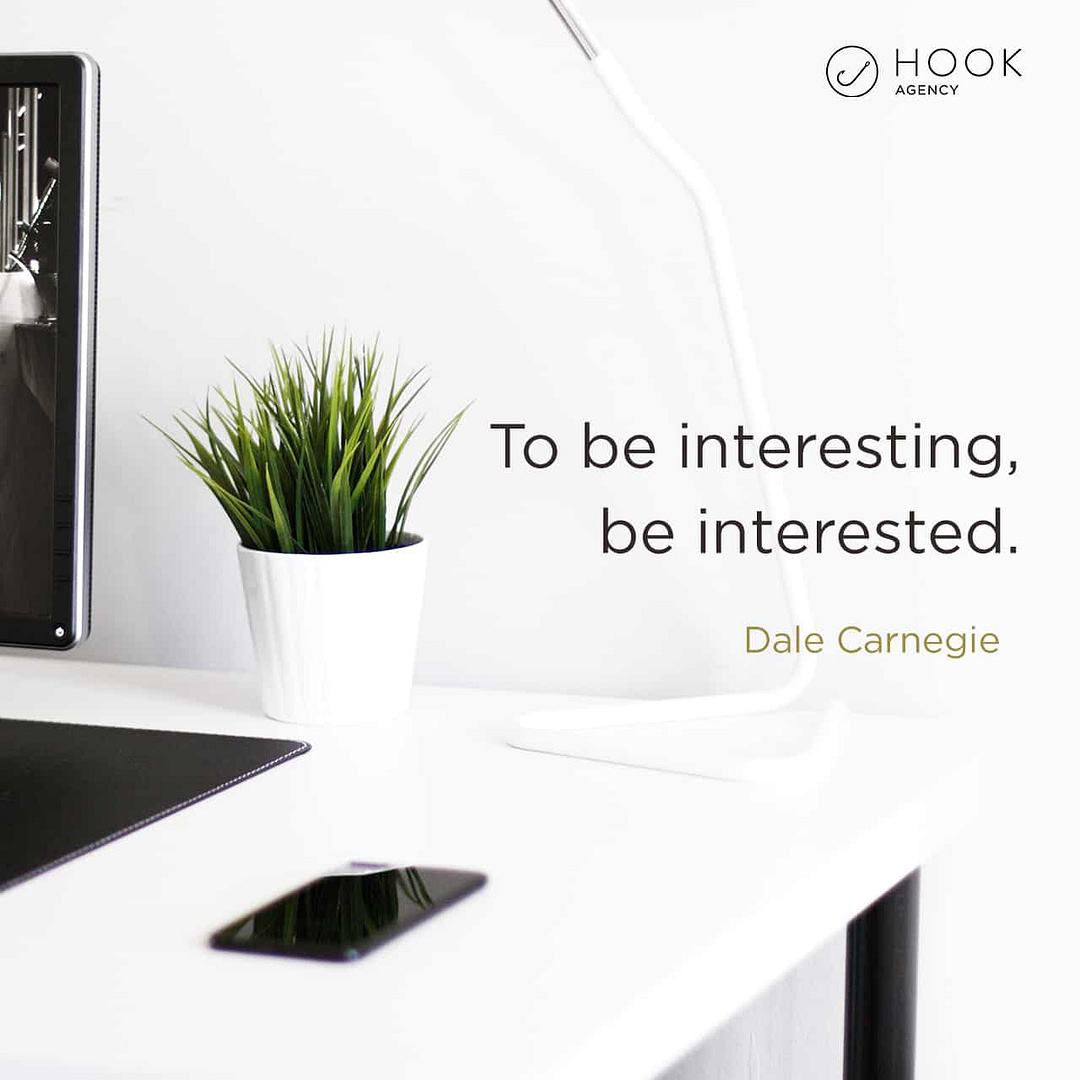 To be interesting, be interested - Dale Carnegie