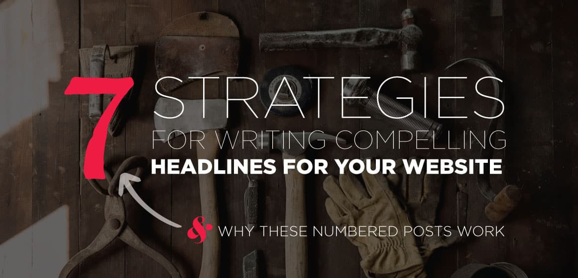 7 strategies for writing compelling headlines and why these numbered articles work.