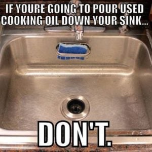Don't pour cooking oil down your sink - plumber, plumbing, meme