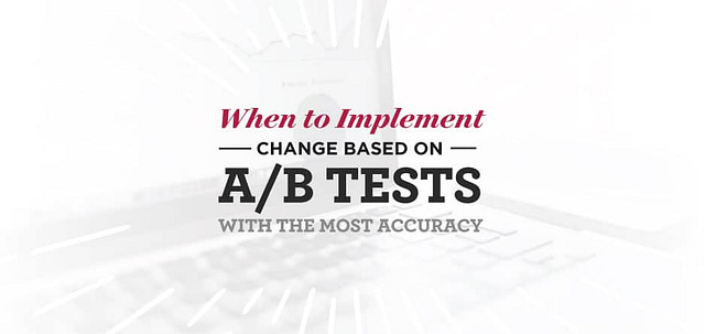 Stylized text reading, "When to Implement Change Based on A/B Tests with the Most Accuracy," overlays a blurred background of a laptop keyboard, emphasizing SEO keywords.