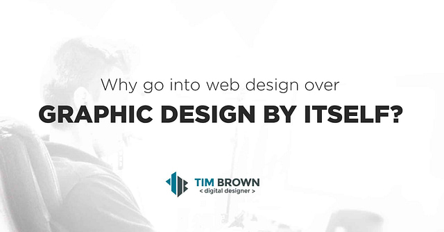 Why go into web design over graphic design by itself?