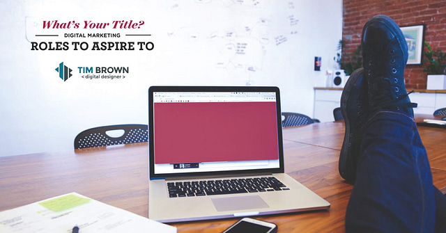 What's your title - Digital Marketing Roles to Aspire to