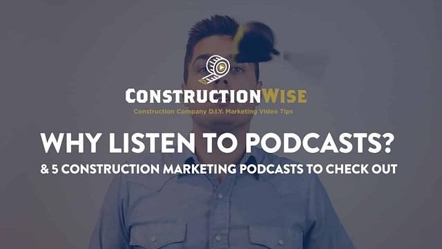 Why listen to podcasts? Construction marketing podcasts