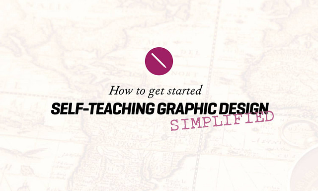How to Get Started Self Teaching Graphic Design - Simplified