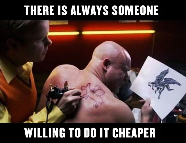 A person is tattooing a figure on a man's back, but instead of a Pegasus, a crude drawing is being inked. The man holds a paper with the intended design. Text above reads, "There is always someone," and below, "willing to do it cheaper." Much like web designers relate to meme-worthy projects.