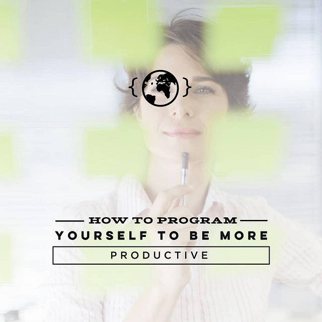 How to Program Yourself to Be More Productive