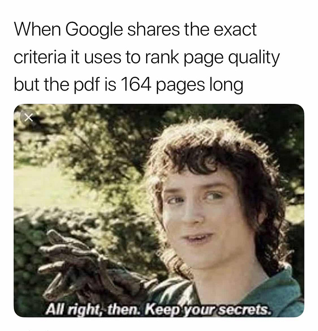 Frodo from Lord of the Rings: "All right then keep your secrets" SEO meme - When Google shares the exact criteria it uses to rank page quality but the PDF is 164 pages long